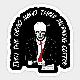 Even the dead need their morning coffee Sticker